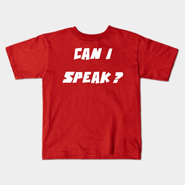 Can I speak? (Please) Kids T-Shirt by DMcK Designs